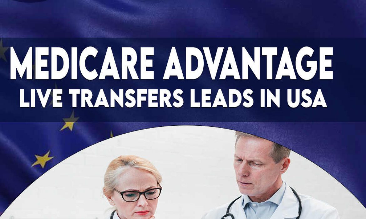 Medicare Advantage Live Transfers Leads in the USA | Real-Time Prospects Await!