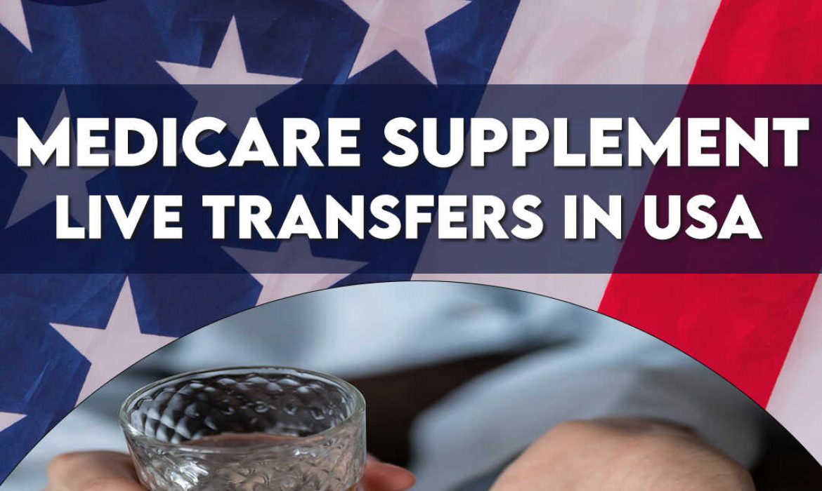 Medicare Supplement Live Transfers in the USA | Real-Time Prospects Await!