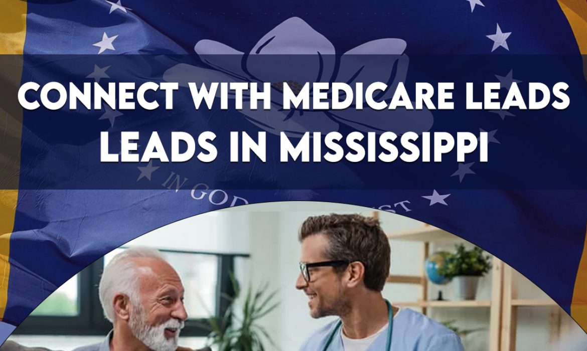 Connect with Medicare Leads in Mississippi | Reliable Lead Generation