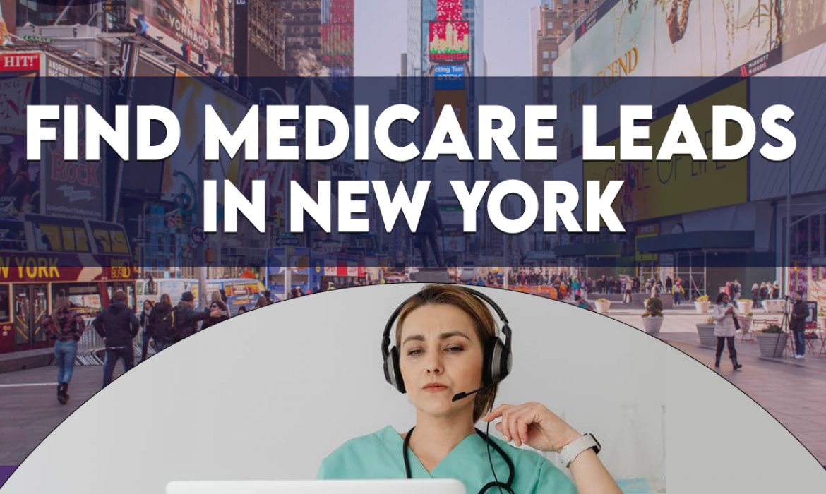 Find Medicare Leads in New York | Trusted Lead Generation Services